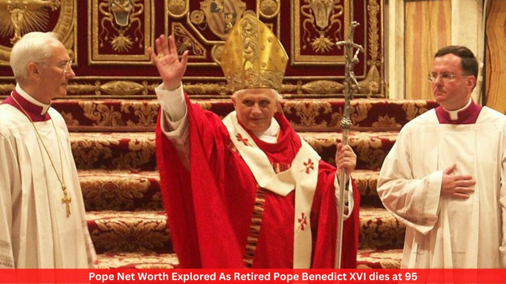 Pope Net Worth Explored As Retired Pope Benedict XVI dies at 95