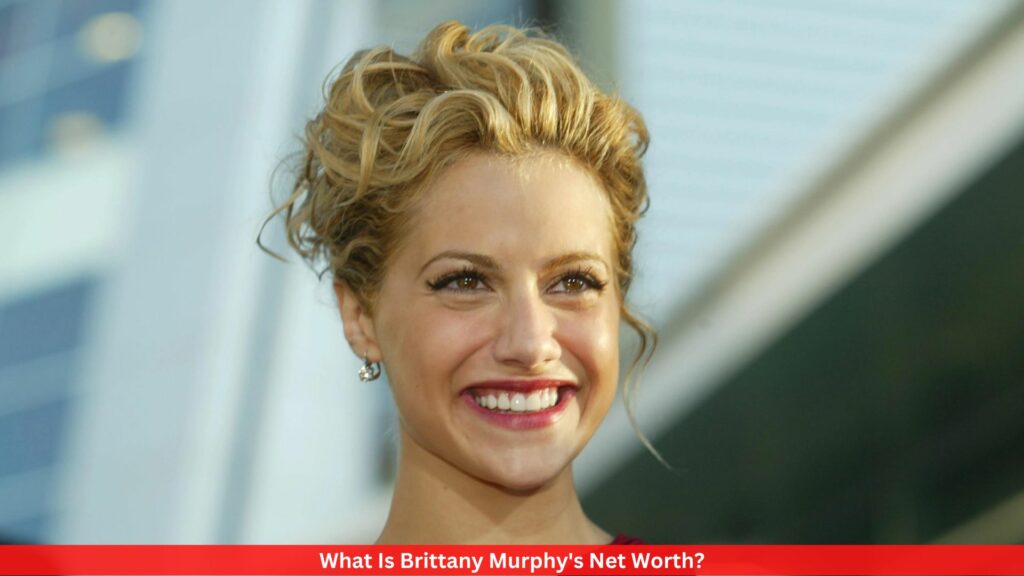 What Is Brittany Murphy's Net Worth?