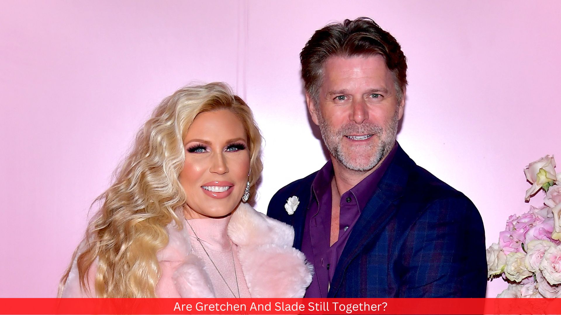 Are Gretchen And Slade Still Together?