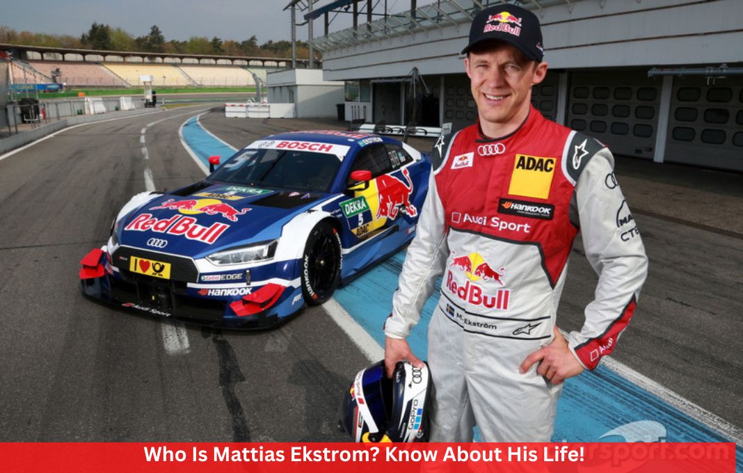 Who Is Mattias Ekstrom? Know About His Life!
