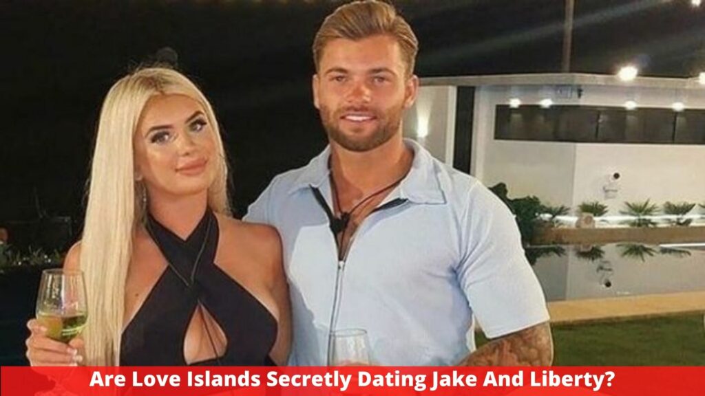 Are Love Islands Secretly Dating Jake And Liberty?
