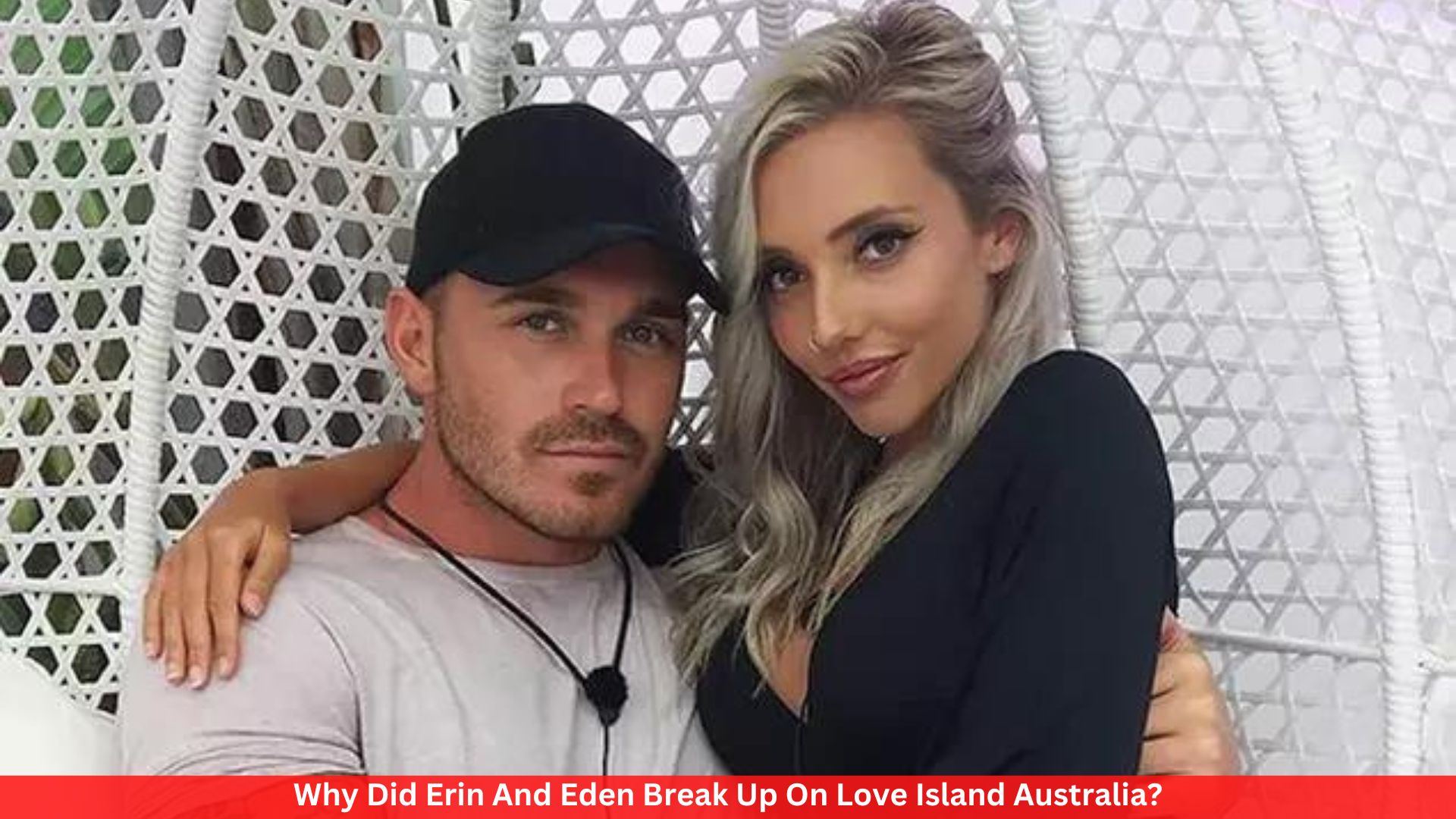 Why Did Erin And Eden Break Up On Love Island Australia?