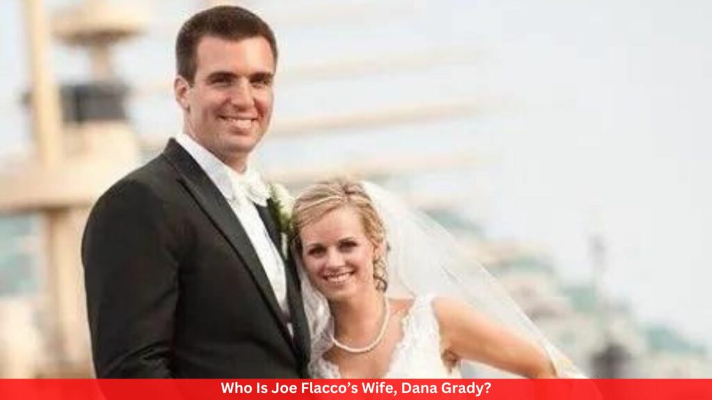 Who Is Joe Flacco’s Wife, Dana Grady? All You Need To Know!