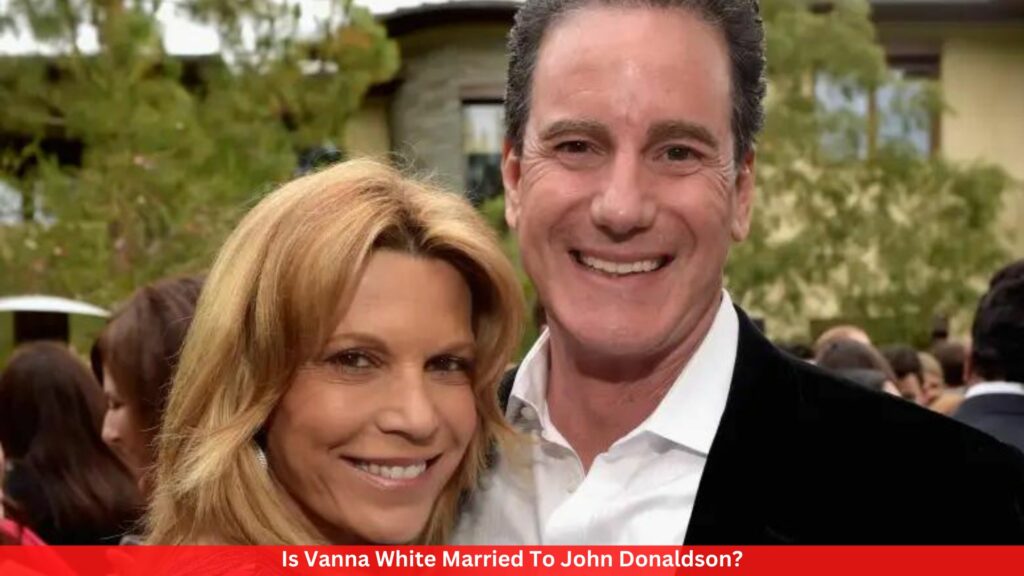 Is Vanna White Married To John Donaldson?