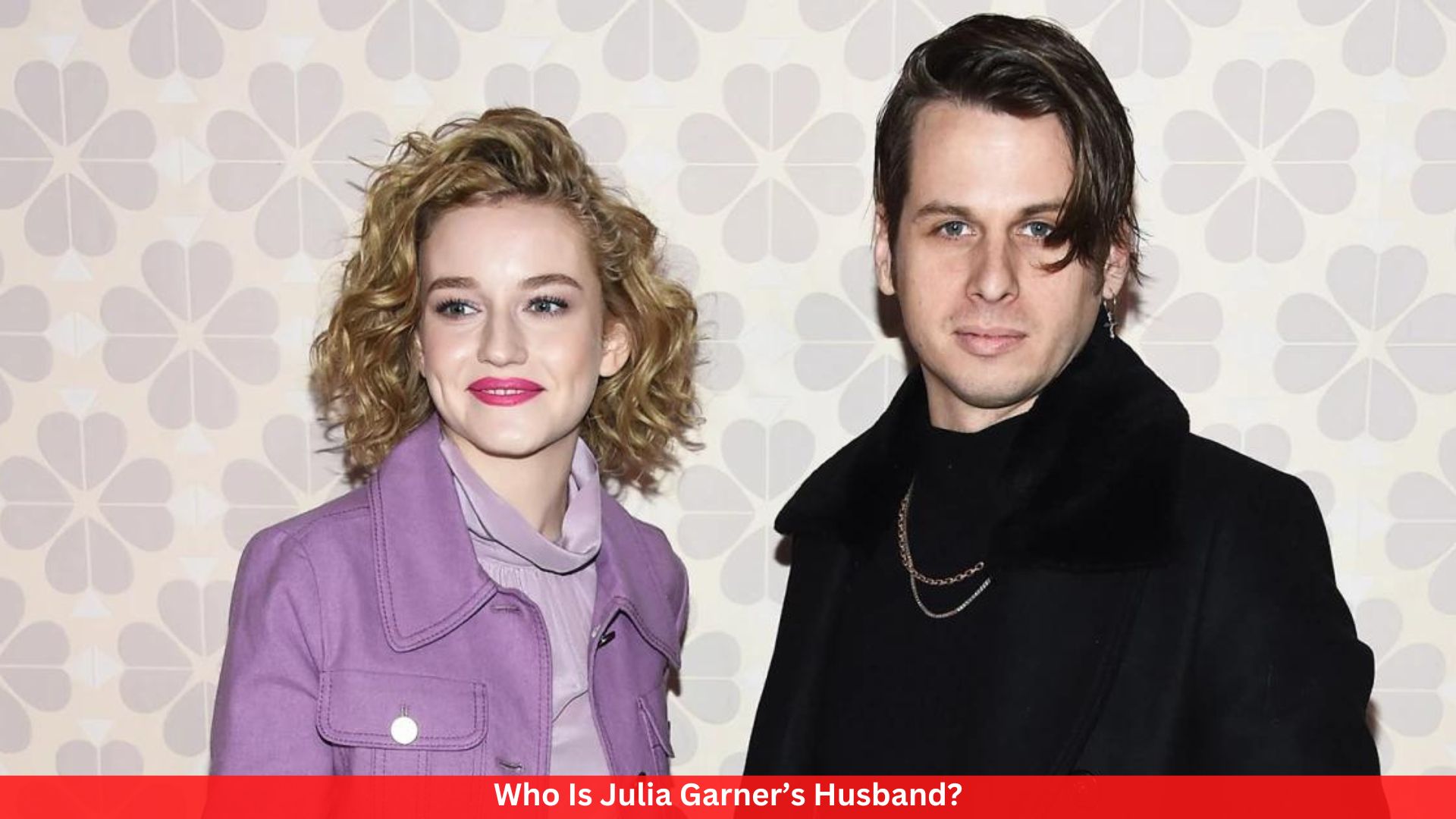 Who Is Julia Garner’s Husband?