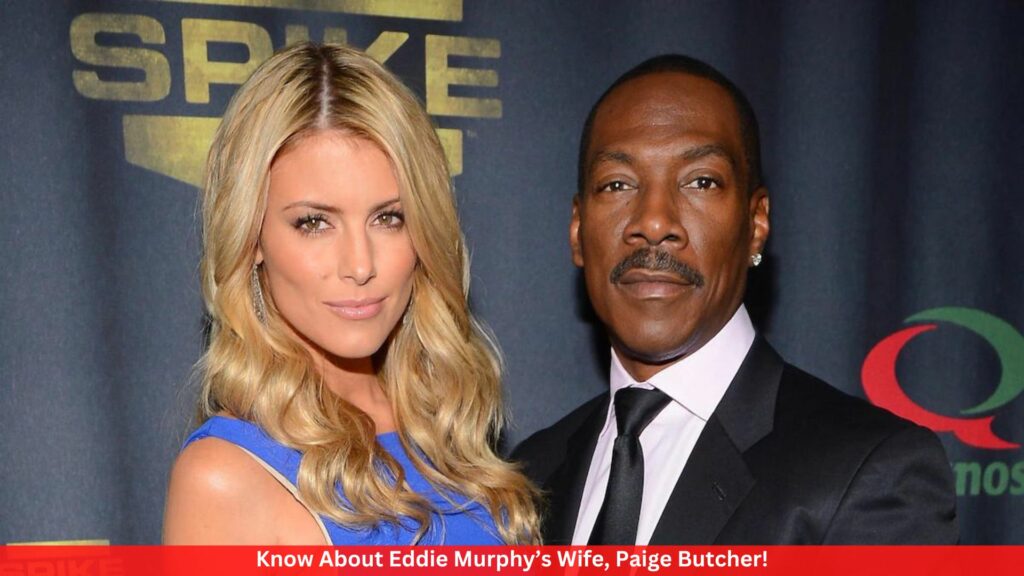 Know About Eddie Murphy’s Wife, Paige Butcher!