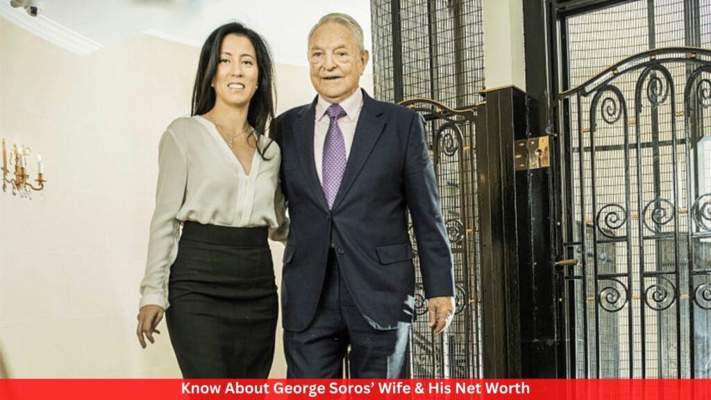 Know About George Soros’ Wife & His Net Worth