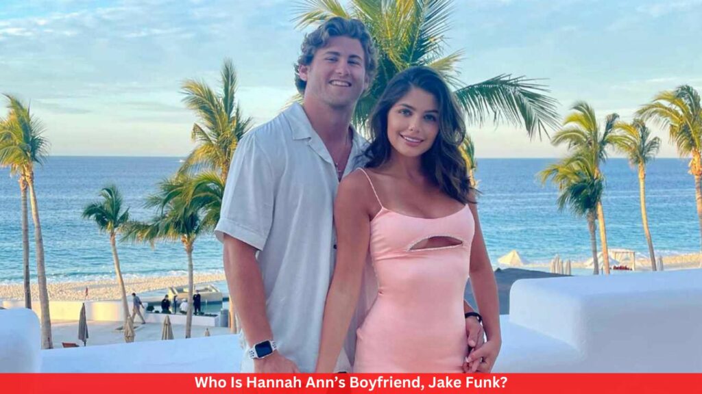 Who Is Hannah Ann’s Boyfriend, Jake Funk?