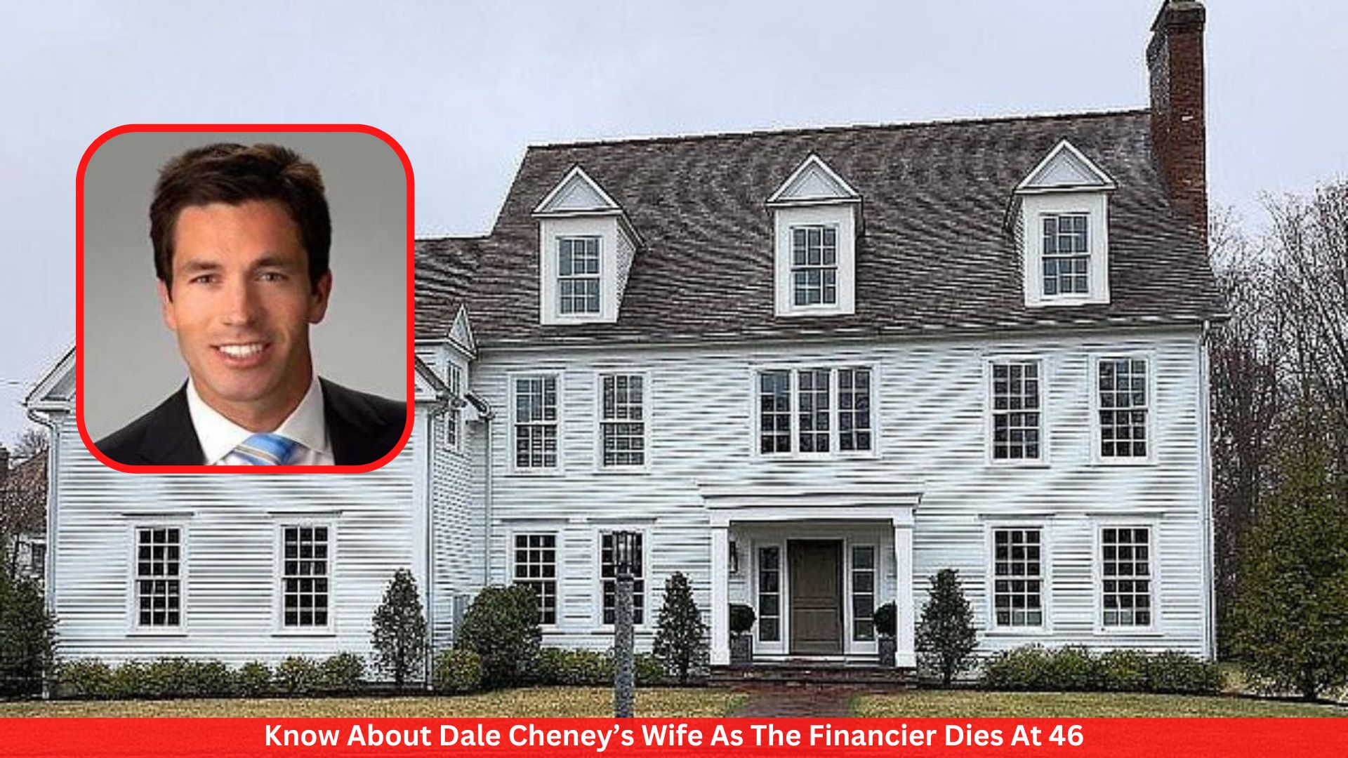 Know About Dale Cheney’s Wife As The Financier Dies At 46