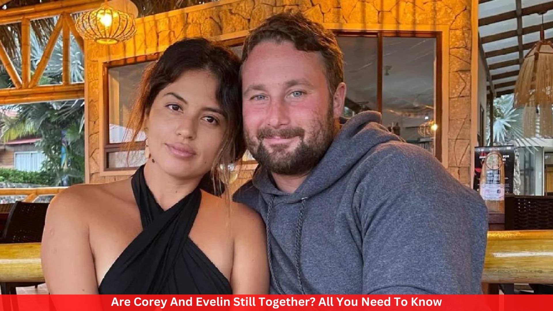 Are Corey And Evelin Still Together? All You Need To Know