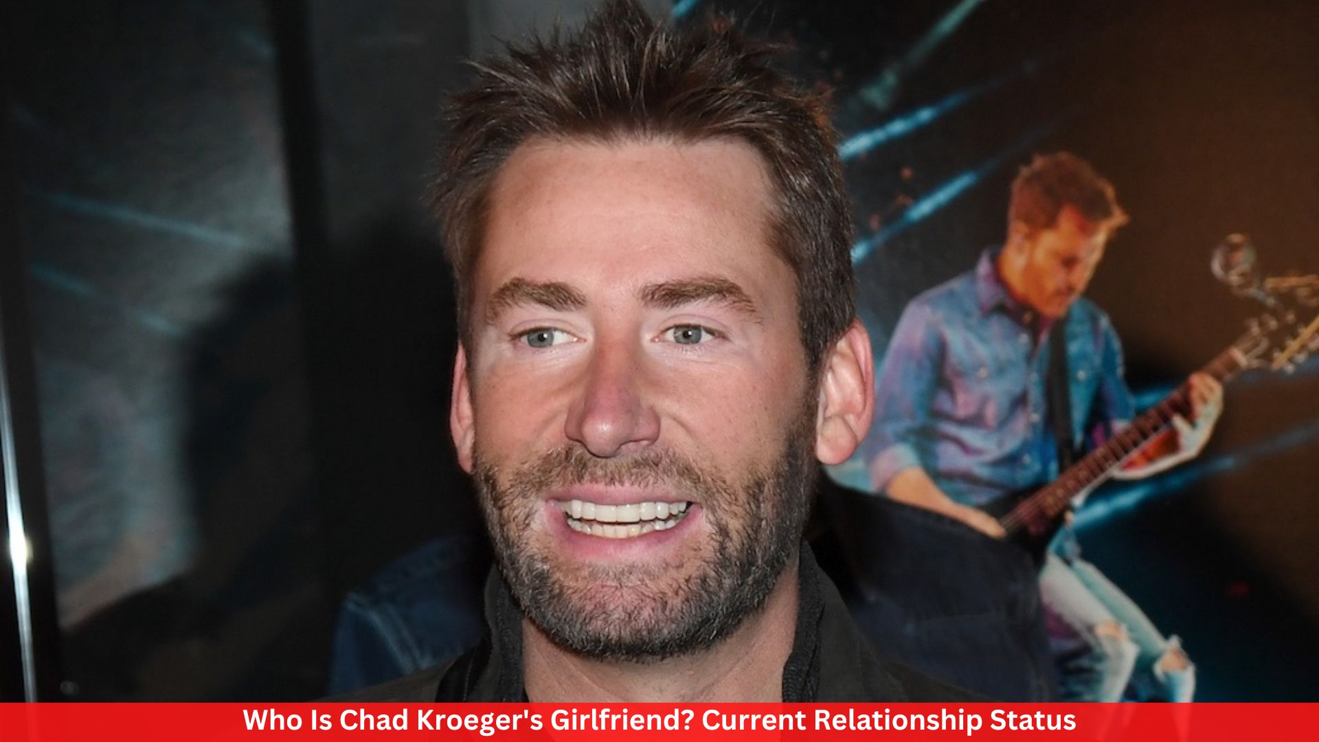 Who Is Chad Kroeger's Girlfriend? Current Relationship Status