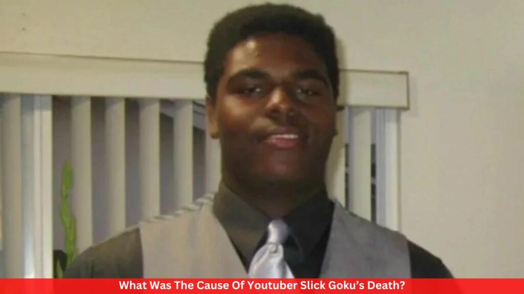 What Was The Cause Of Youtuber Slick Goku’s Death?