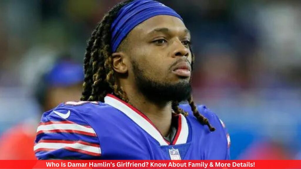 Who Is Damar Hamlin’s Girlfriend? Know About Family & More Details!