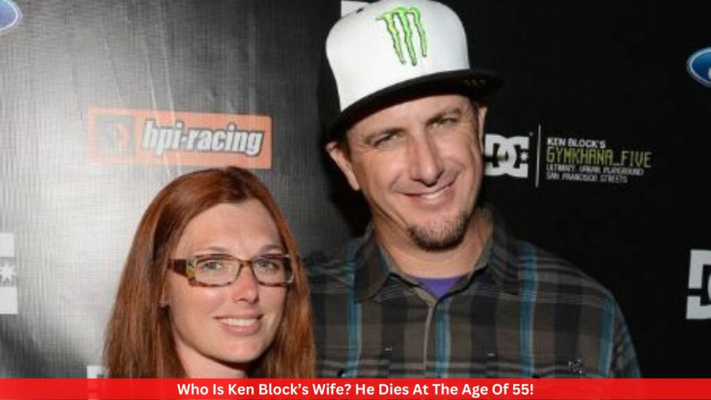 Who Is Ken Block’s Wife? He Dies At The Age Of 55!