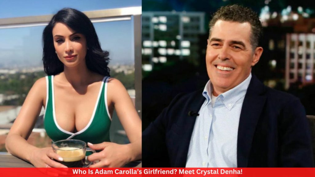 Who Is Adam Carolla’s Girlfriend? Meet Crystal Denha!