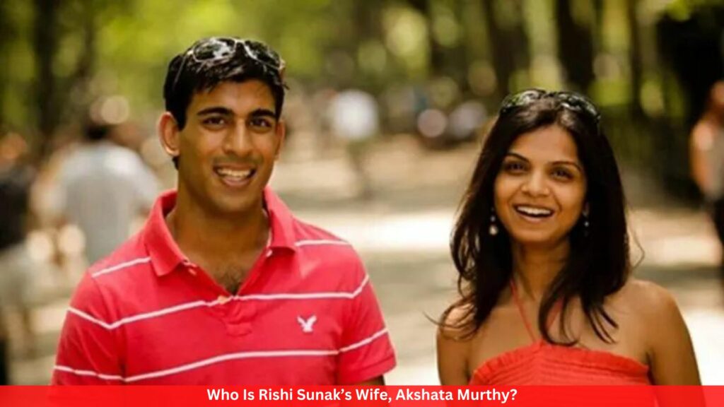 Who Is Rishi Sunak’s Wife, Akshata Murthy?