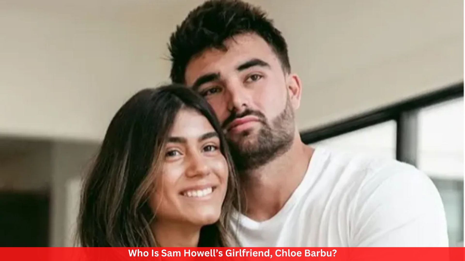 Who Is Sam Howell’s Girlfriend, Chloe Barbu?