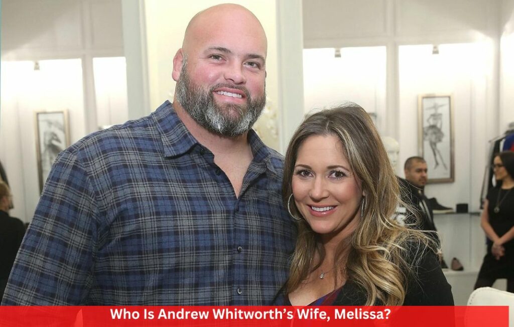 Who Is Andrew Whitworth’s Wife, Melissa? 