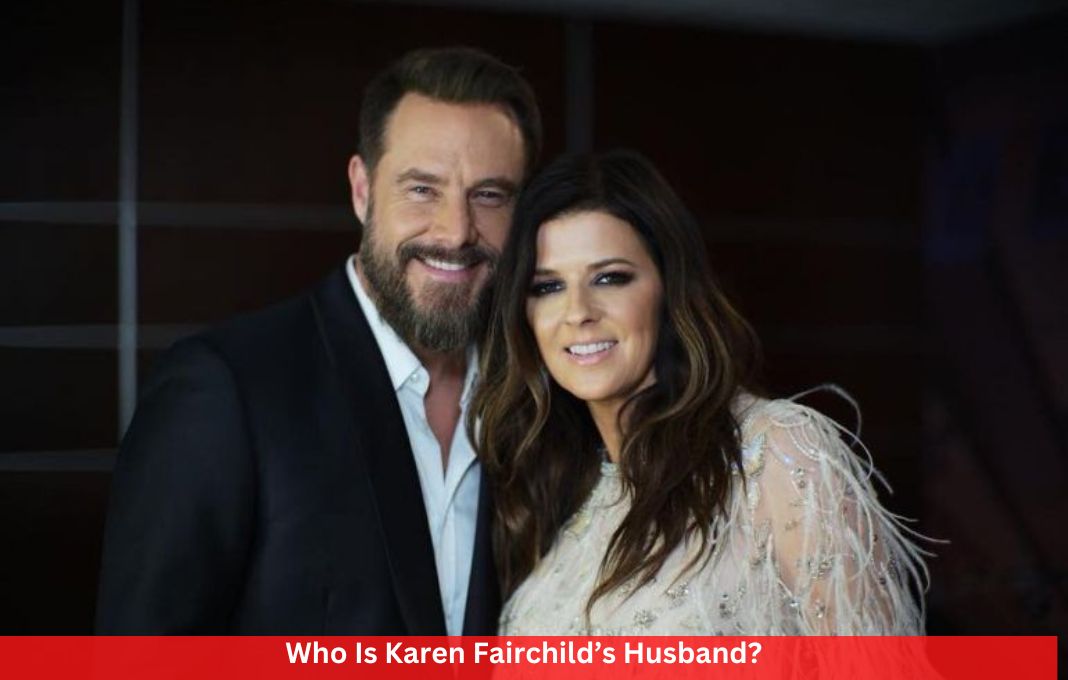 Who Is Karen Fairchild’s Husband?