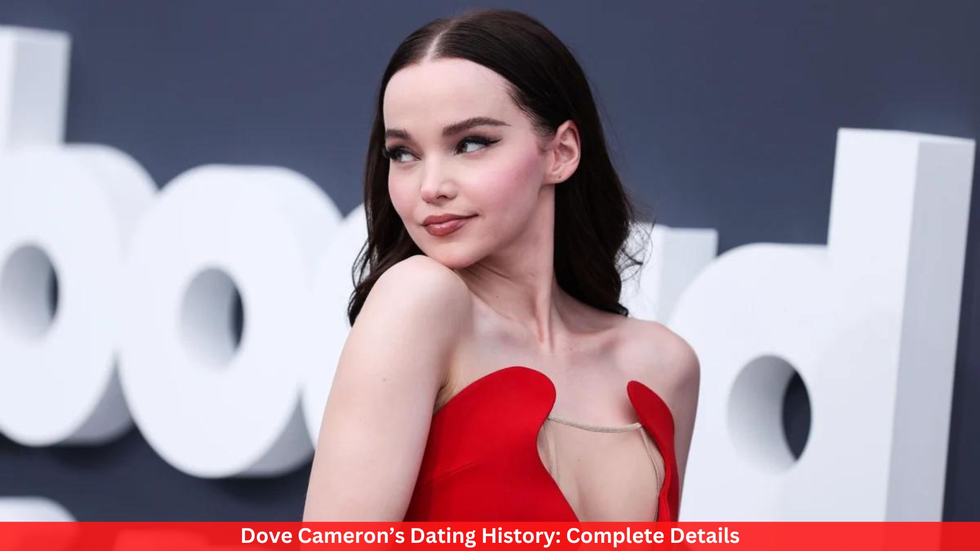 Dove Cameron’s Dating History: Complete Details