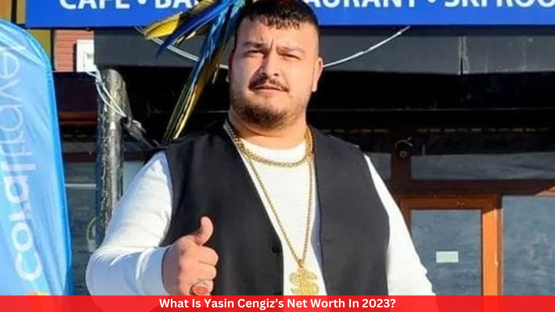 What Is Yasin Cengiz’s Net Worth In 2023?