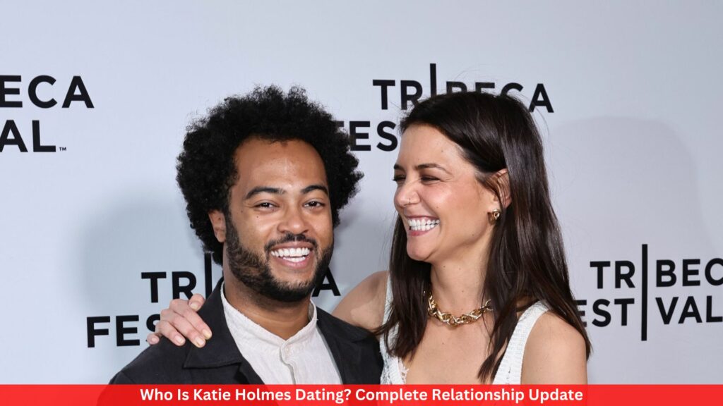 Who Is Katie Holmes Dating? Complete Relationship Update