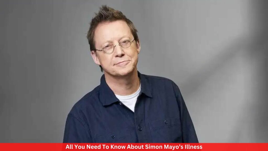 All You Need To Know About Simon Mayo’s Illness