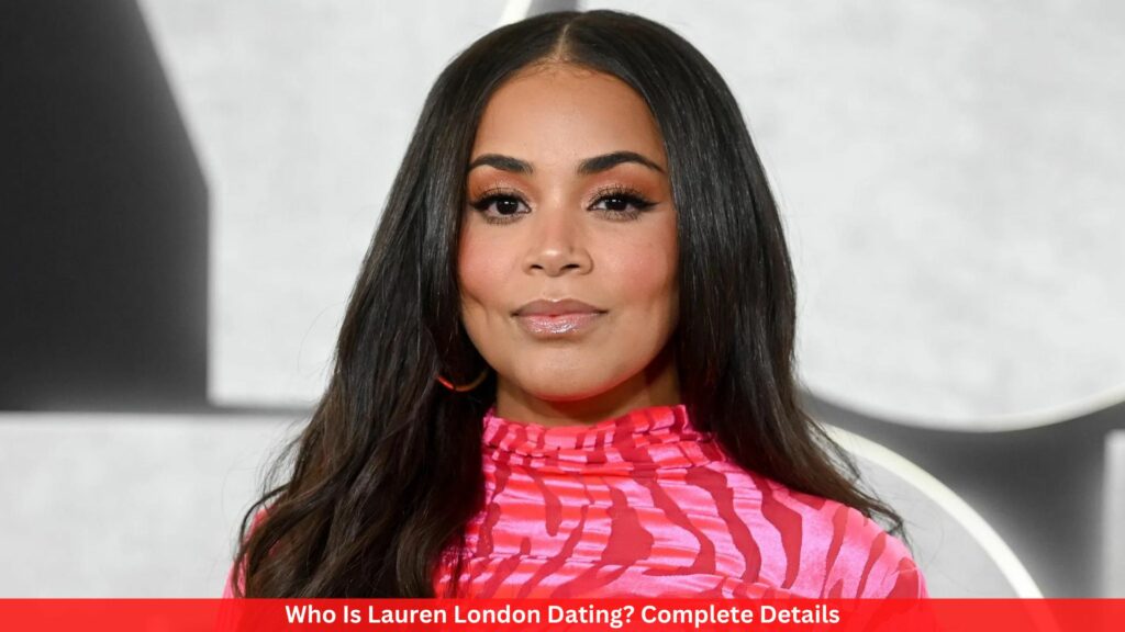 Who Is Lauren London Dating? Complete Details