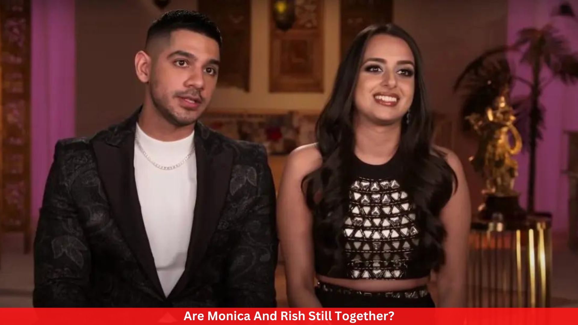 Are Monica And Rish Still Together?