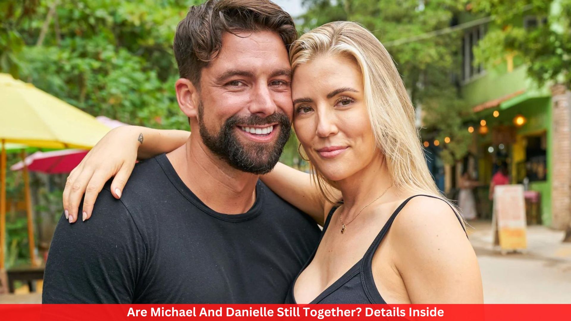 Are Michael And Danielle Still Together? Details Inside