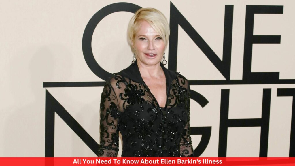 All You Need To Know About Ellen Barkin's Illness
