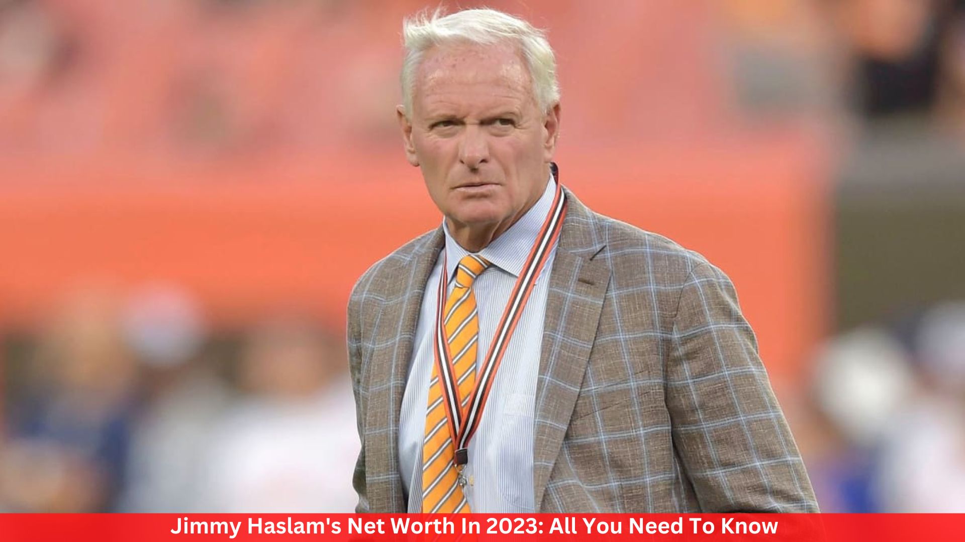 Jimmy Haslam's Net Worth In 2023: All You Need To Know