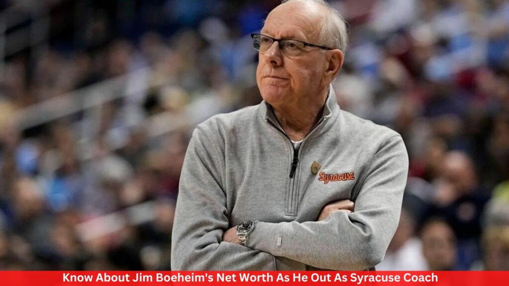 Know About Jim Boeheim's Net Worth As He Out As Syracuse Coach