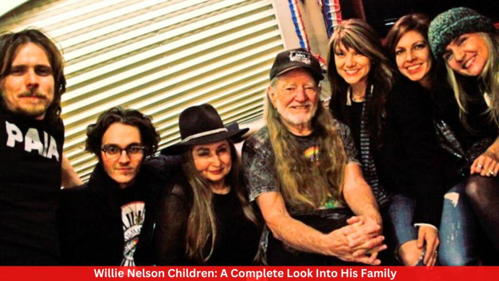 Willie Nelson Children: A Complete Look Into His Family