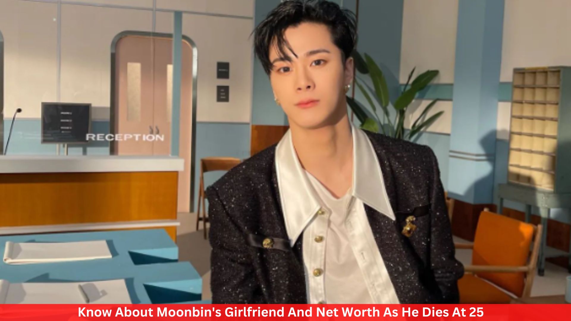Know About Moonbin's Girlfriend And Net Worth As He Dies At 25