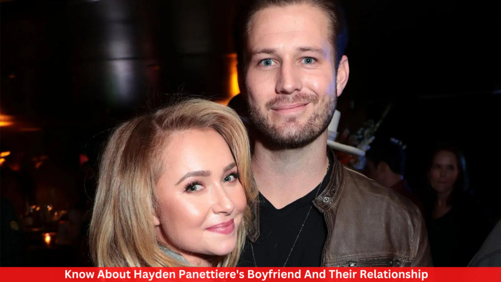 Know About Hayden Panettiere's Boyfriend And Their Relationship