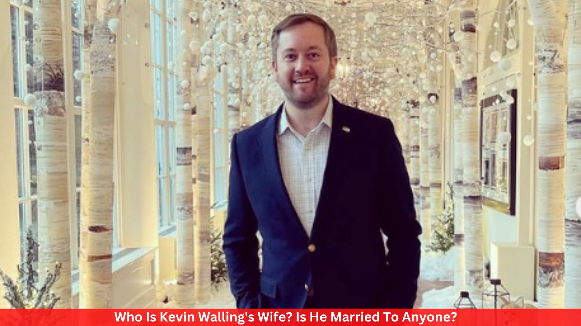 Who Is Kevin Walling's Wife? Is He Married To Anyone?