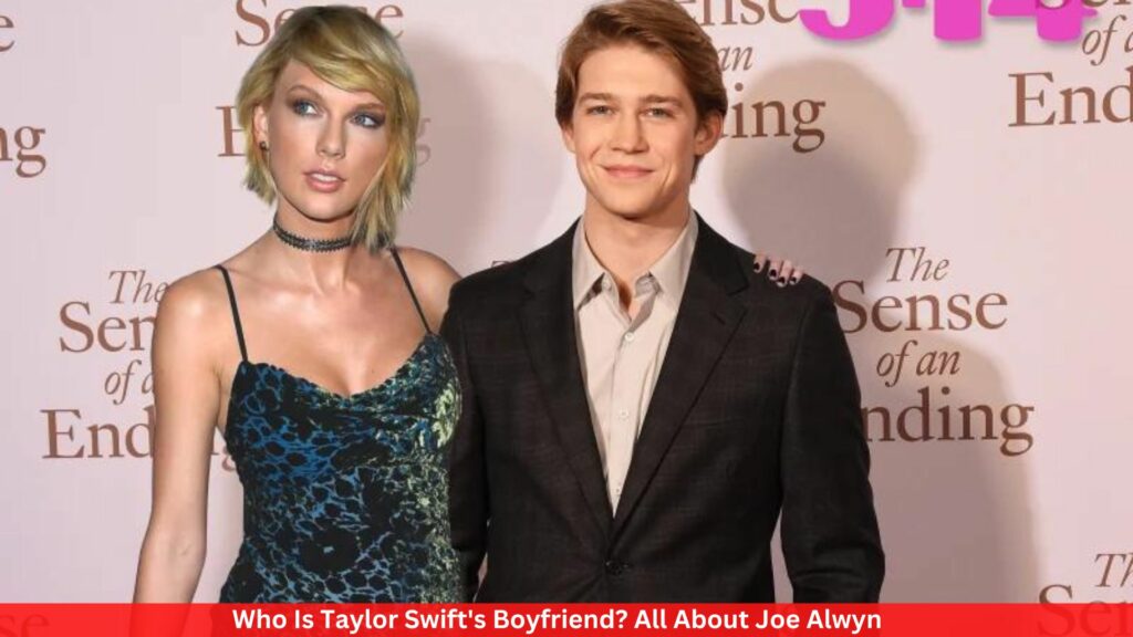 Who Is Taylor Swift's Boyfriend? All About Joe Alwyn