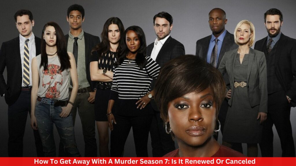 How To Get Away With A Murder Season 7: Is It Renewed Or Canceled