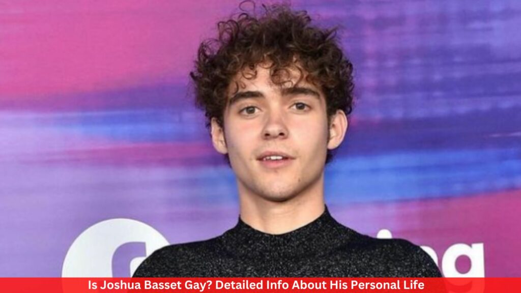 Is Joshua Basset Gay? Detailed Info About His Personal Life