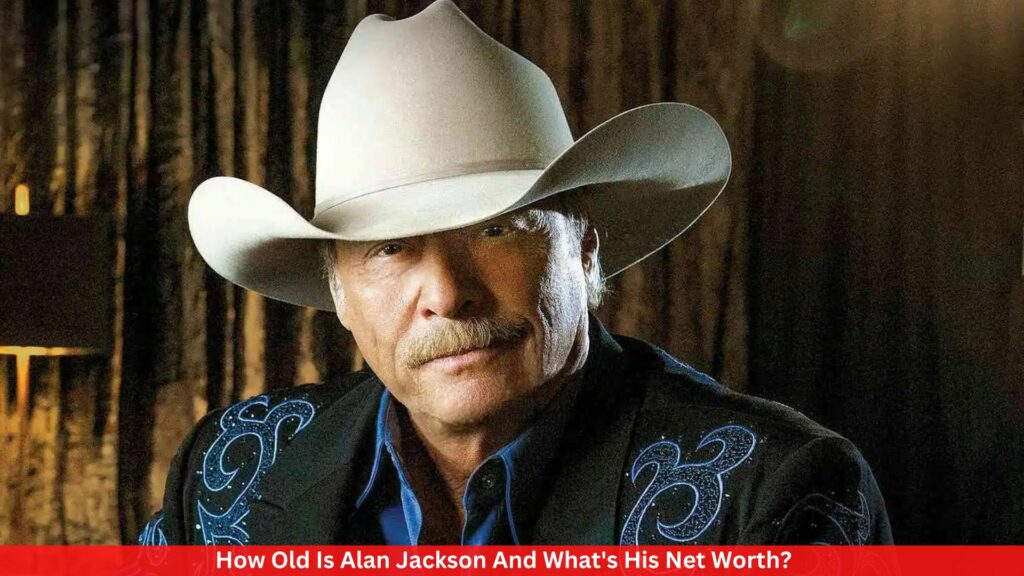 How Old Is Alan Jackson And What's His Net Worth?