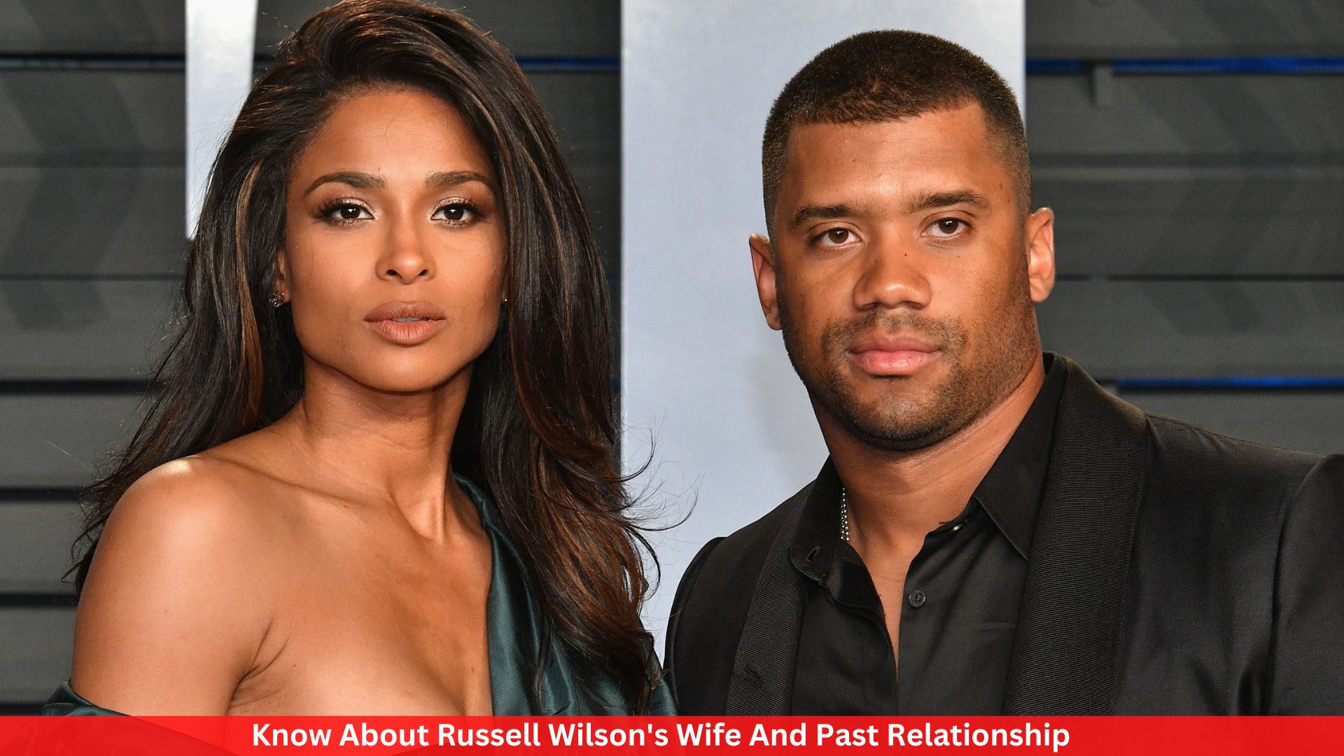 Know About Russell Wilson's Wife And Past Relationship