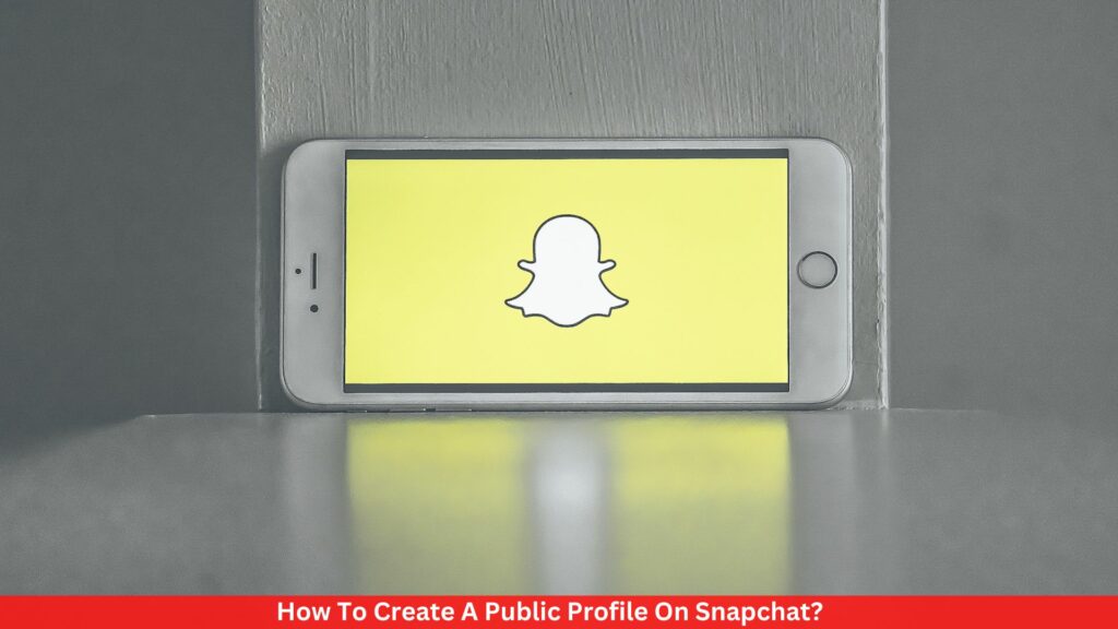 How To Create A Public Profile On Snapchat?