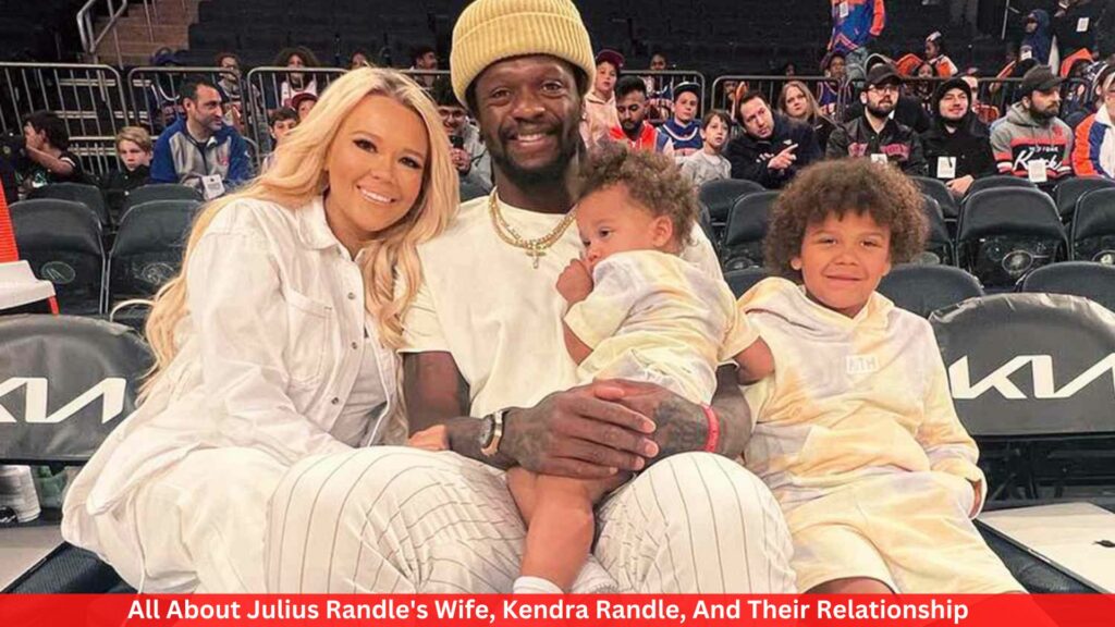 All About Julius Randle's Wife, Kendra Randle, And Their Relationship