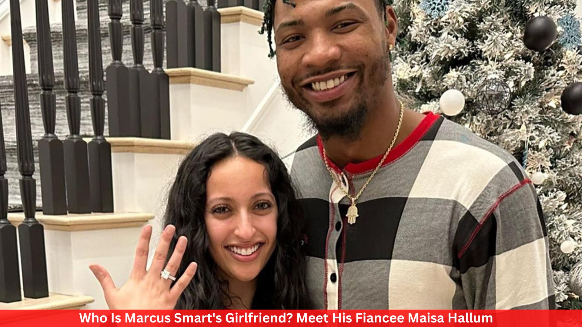Who Is Marcus Smart's Girlfriend? Meet His Fiancee Maisa Hallum