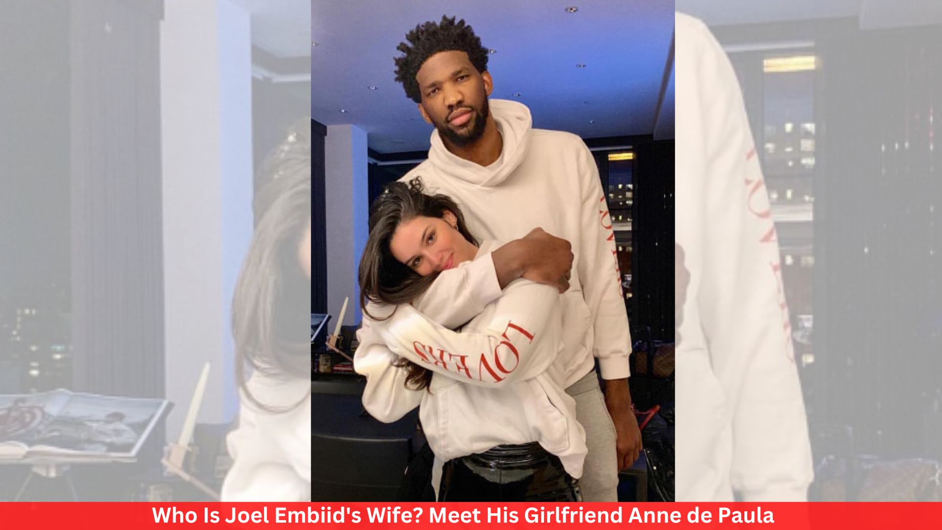 Who Is Joel Embiid's Wife? Meet His Girlfriend Anne de Paula