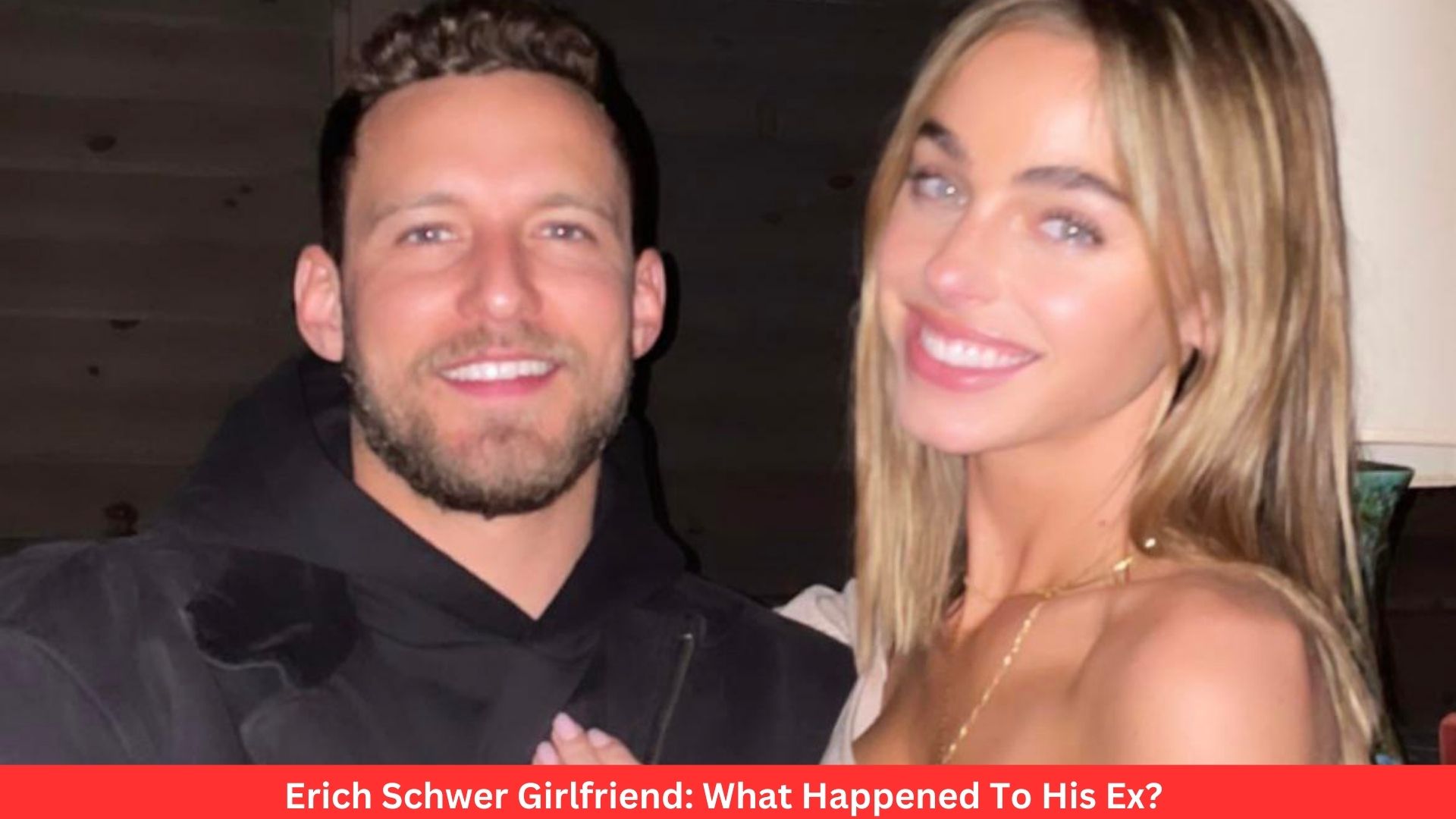 Erich Schwer Girlfriend: What Happened To His Ex?