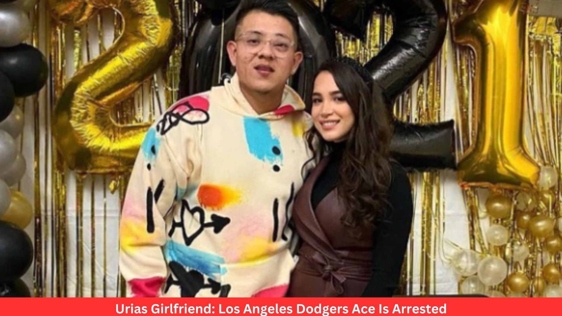 Urias Girlfriend: Los Angeles Dodgers Ace Is Arrested
