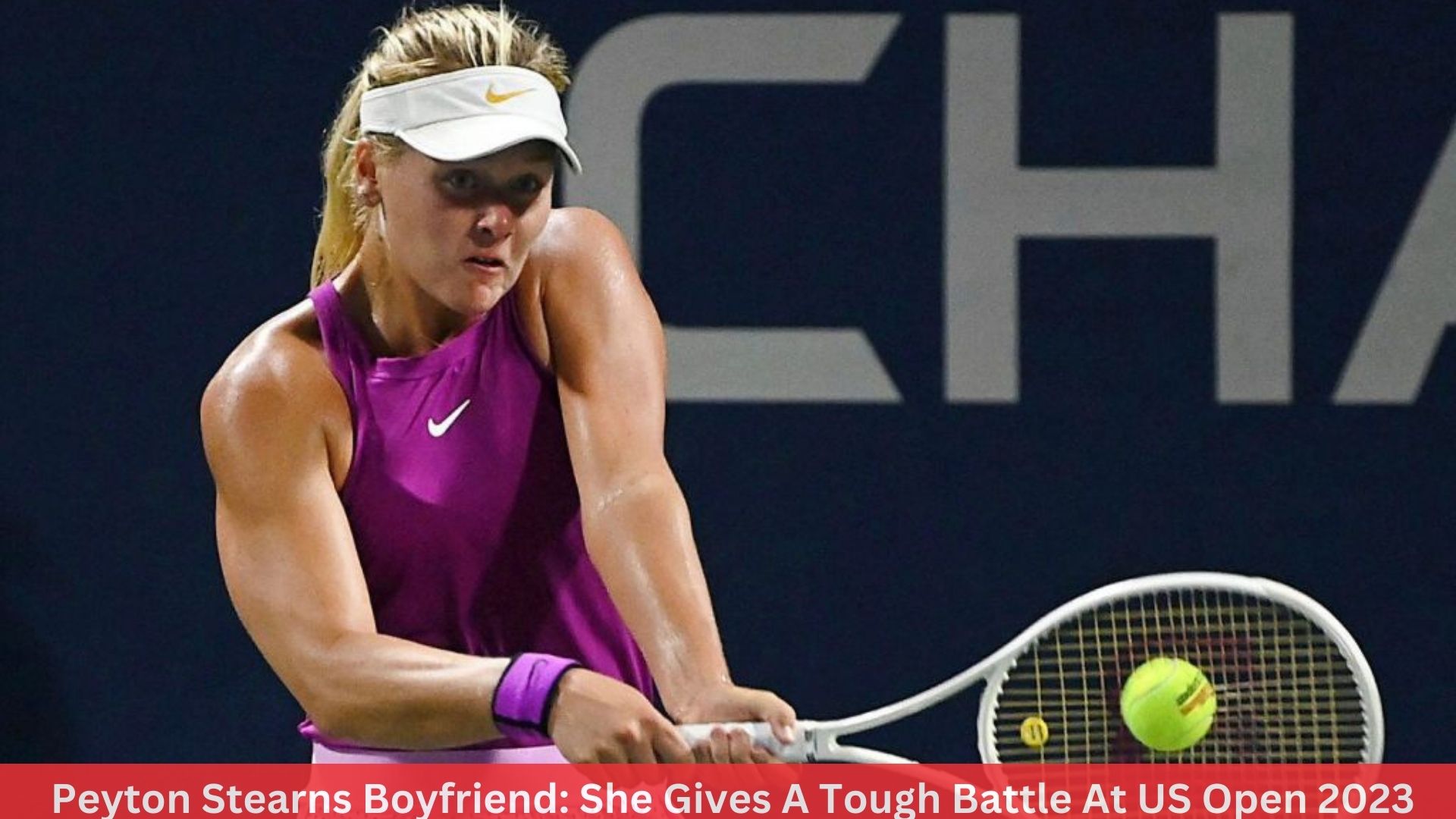Peyton Stearns Boyfriend: She Gives A Tough Battle At US Open 2023