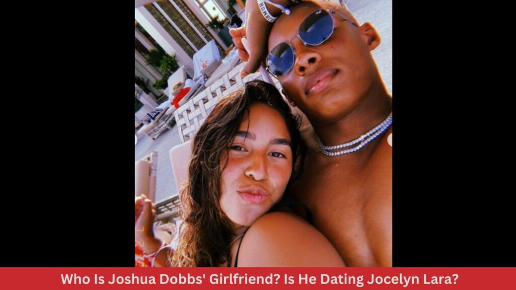 Who Is Joshua Dobbs' Girlfriend? Is He Dating Jocelyn Lara?
